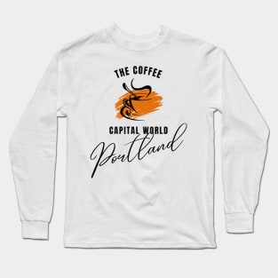 The Coffee Capital Portland |Slogans Tee Long Sleeve T-Shirt